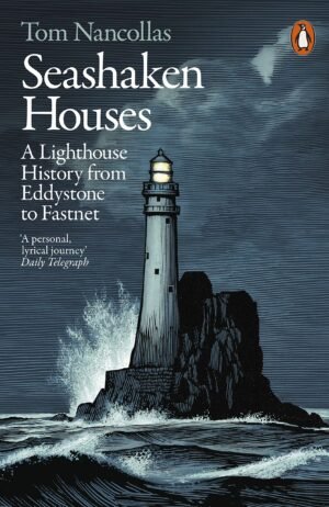 Seashaken Houses: A Lighthouse History From Eddystone To Fastnet