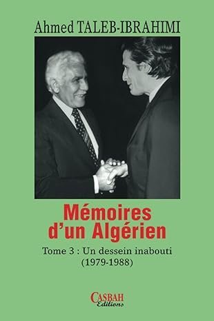 Mémoires d’un algérien – Tome 3: Un dessein inabouti (1979-1988)