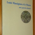 Louis Massignon et le Maroc Une parole donnée