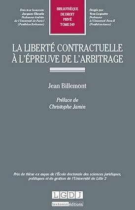 LA LIBERTÉ CONTRACTUELLE À L’ÉPREUVE DE L’ARBITRAGE: PRIX DE THÈSE EX ÆQUO DE L’ÉCOLE DOCTORALE DES SCIENCES JURIDIQUES, POLITIQUES