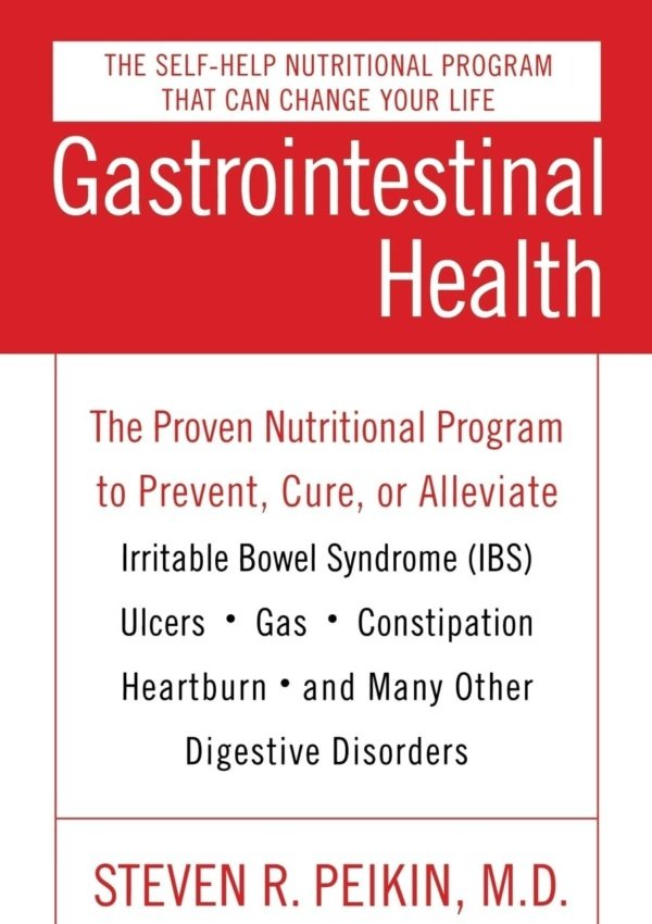 Gastrointestinal Health: The Proven Nutritional Program To Prevent, Cure, Or Alleviate Irritable Bowel Syndrome (Ibs), Ulcers, Gas, Constipation, Heartburn, And Many Other Digestive Disorders, Third Edition