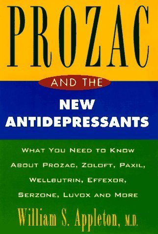 Prozac And The New Antidepressants: What You Need Know Abt Prozac Zoloft Paxil Wellbutrin Effeco Serzone Luvox More