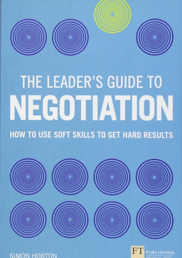 Leader’S Guide To Negotiation, The: How To Use Soft Skills To Get Hard Results (The Leader’S Guide)