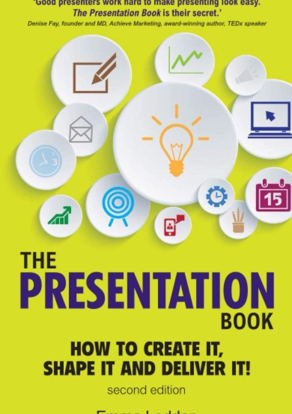 Presentation Book, The: How To Create It, Shape It And Deliver It! Improve Your Presentation Skills Now