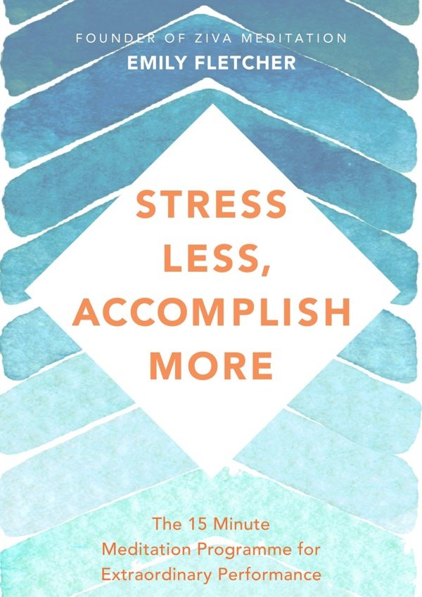 Stress Less, Accomplish More: The 15-Minute Meditation Programme For Extraordinary Performance