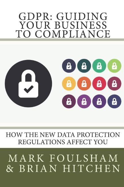 Gdpr: Guiding Your Business To Compliance: A Practical Guide To Meeting Gdpr Regulations. (Edition 2)