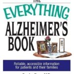 The Everything Alzheimer'S Book: Reliable, Accesible Inالغلافion For Patients And Their Families