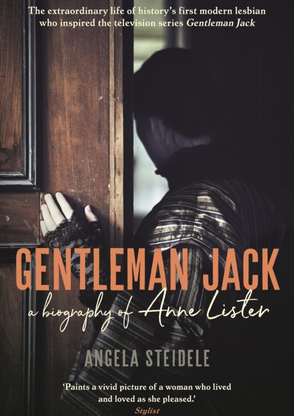 Gentleman Jack: A Biography Of Anne Lister, Regency Landowner, Seducer And Secret Diarist