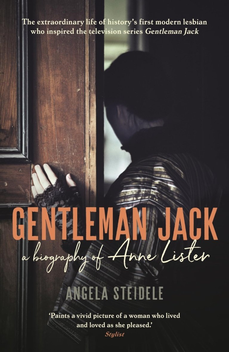 Gentleman Jack: A Biography Of Anne Lister, Regency Landowner, Seducer And Secret Diarist