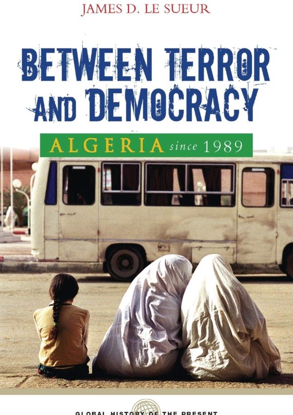 Algeria since 1989 Between Terror and Democracy