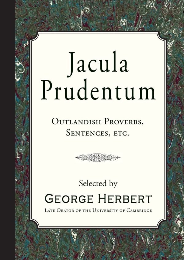 Jacula Prudentum: Outlandish Proverbs, Sentences, Etc.
